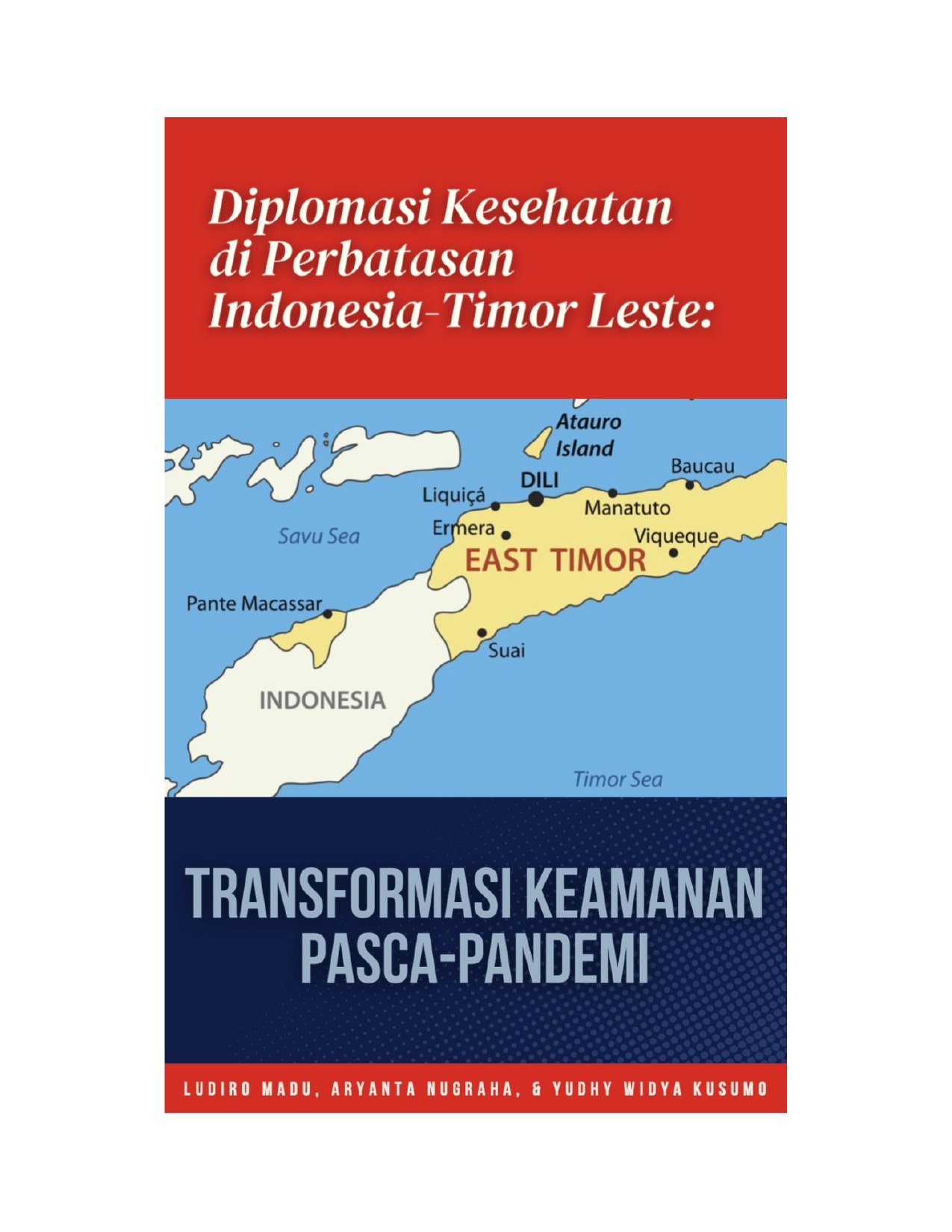 Cover Buku Diplomasi Kesehatan di Perbatasan Indonesia-Timor Leste: Transformasi Keamanan Pasca-Pandemi